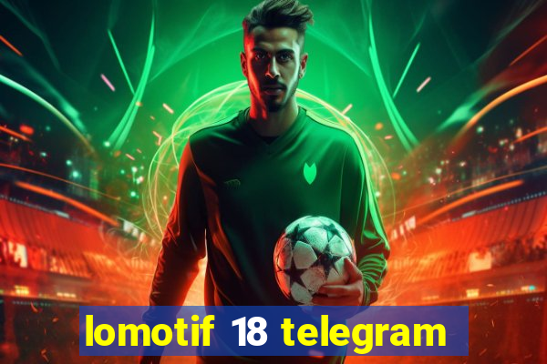 lomotif 18 telegram